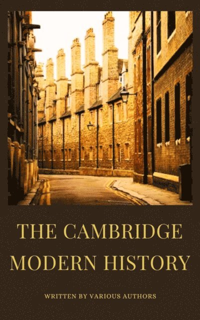 George Prothero, Robert Nisbet Bain, Mandell Creighton, John Bagnell Bury - Cambridge Modern History, E-bok