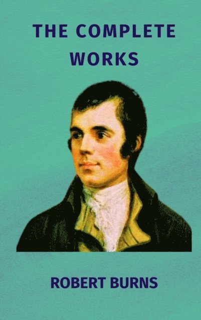 Robert Burns - Complete Works of Robert Burns, E-bok