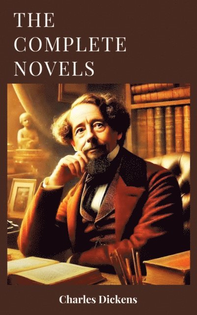 Charles Dickens - complete novels of Charles Dickens, E-bok
