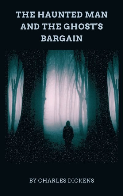 Charles Dickens - Haunted Man and the Ghost's Bargain, E-bok