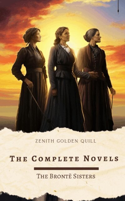 Emily Bronte, Charlotte Bronte, Anne Bronte - Complete Novels of The Bronte Sisters, E-bok