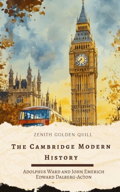Sir Adolphus William Ward, G. W. Prothero, Robert Nisbet Bain, Mandell Creighton, J. B. Bury - Cambridge Modern History, E-bok
