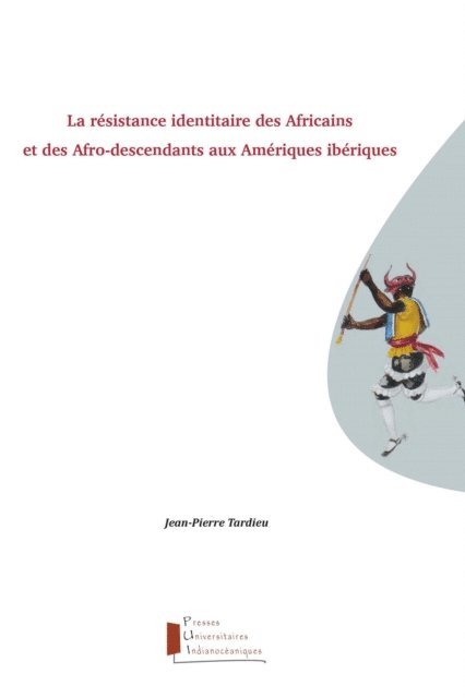 Jean-Pierre Tardieu - La résistance identitaire des Africains et des Afro-descendants aux Amériques ibériques, E-bok