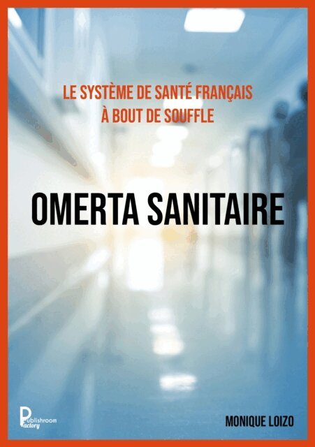 Monique LOIZO - Le systeme de sante francais a bout de souffle :  OMERTA SANITAIRE, E-bok