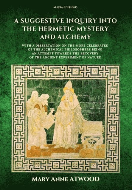Mary Anne Atwood - Suggestive Inquiry into the Hermetic Mystery and Alchemy, E-bok