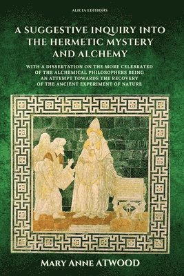 Mary Anne Atwood - Suggestive Inquiry into the Hermetic Mystery and Alchemy, Häftad