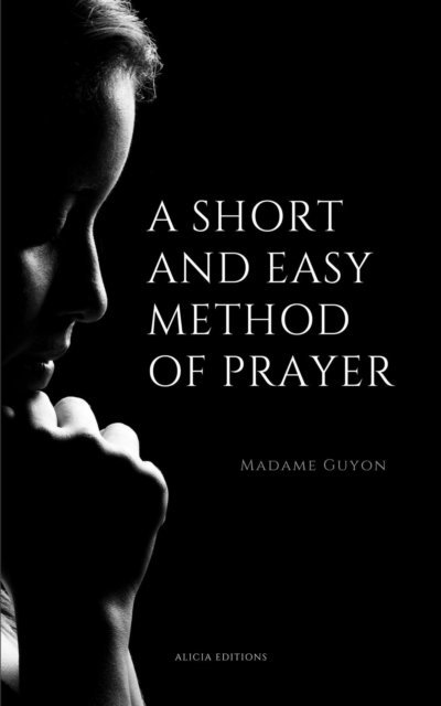 Madame Guyon - Short And Easy Method of Prayer, E-bok