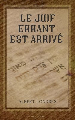 Albert Londres - Juif errant est arrivé, Inbunden