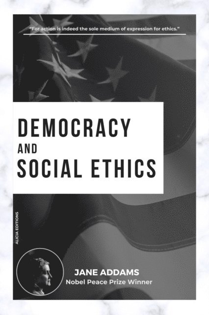 Jane Addams - Democracy and Social Ethics, E-bok