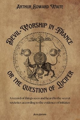 Arthur Edward Waite - Devil-Worship in France or the question of Lucifer, Häftad