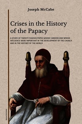 Joseph McCabe - Crises in the History of the Papacy, Häftad