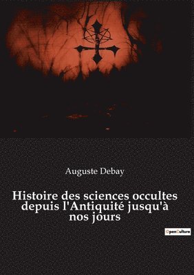 Auguste Debay - Histoire des sciences occultes depuis l'Antiquité jusqu'à nos jours, Häftad
