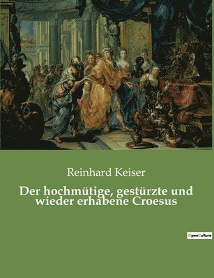 Reinhard Keiser - hochmütige, gestürzte und wieder erhabene Croesus, Häftad