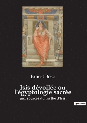 Ernest Bosc - Isis dévoilée ou l'égyptologie sacrée, Häftad