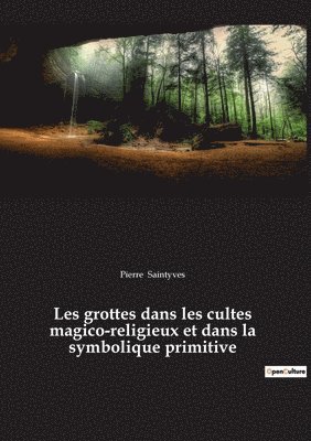 Pierre Saintyves - Les grottes dans les cultes magico-religieux et dans la symbolique primitive, Häftad. Tillgänglighet: Lägg i varukorg