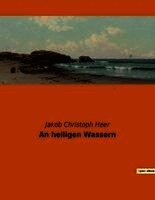 Jakob Christoph Heer - An heiligen Wassern, Häftad