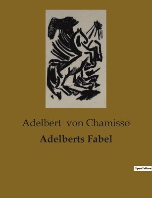Adelbert Von Chamisso - Adelberts Fabel, Häftad