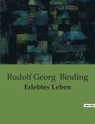 Rudolf Georg Binding - Erlebtes Leben, Häftad. Tillgänglighet: Lägg i varukorg