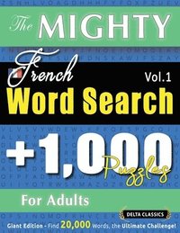 Mighty French Word Search - 1,000 Puzzles for Adults - Delta Classics - Giant Edition - Find 20,000 Words, the Ultimate Challenge!