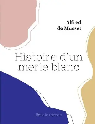 Alfred De Musset - Histoire d'un merle blanc, Häftad. Tillgänglighet: Lägg i varukorg