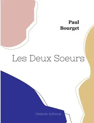Paul Bourget - Les Deux Soeurs, Häftad. Tillgänglighet: Lägg i varukorg