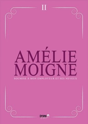 Amélie Moigne - Soumise à mon employeur et ses neveux, Häftad
