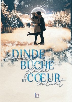 Elise Caironel - Dinde fourrée, bûche glacée et coeur coulant, Häftad
