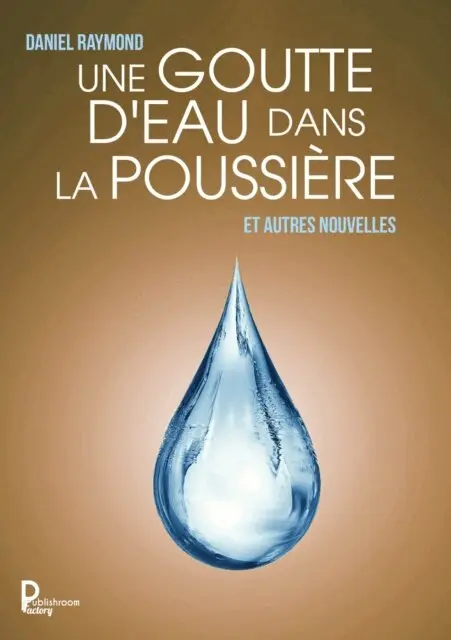 Daniel Raymond - Une goutte d'eau dans la poussiere, E-bok. Tillgänglighet: Lägg i varukorg