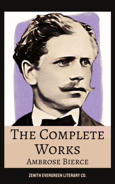 Ambrose Bierce - Complete Works of Ambrose Bierce, E-bok