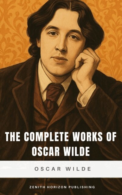 Oscar Wilde - Complete Works of Oscar Wilde, E-bok