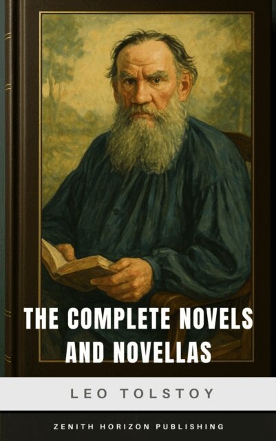 Leo Tolstoy - Complete Novels and Novellas of Leo Tolstoy, E-bok
