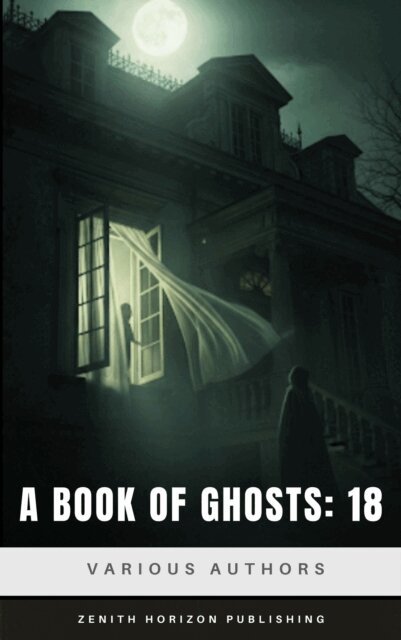 E. Nesbit, F. Marion Crawford, Mary Elizabeth Braddon, Amelia Ann Blanford Edwards - Book of Ghosts: 18, E-bok