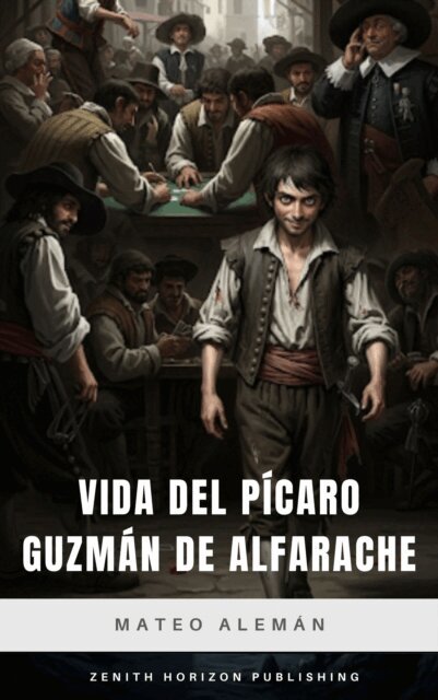 Mateo Aleman - Vida del pícaro Guzmán de Alfarache, E-bok