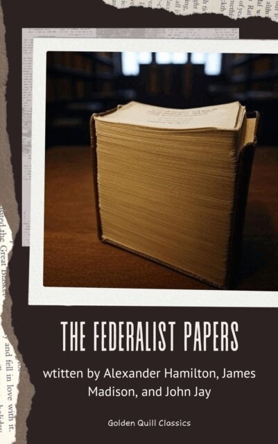 John Jay, James Madison, Alexander Hamilton - Federalist Papers, E-bok