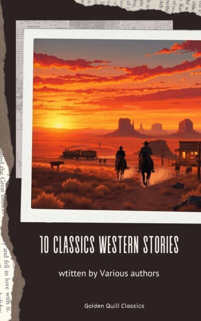 Marah Ellis Ryan, Samuel Merwin, Washington Irving, Bret Harte, James Fenimore Cooper, Dane Coolidge, B.M. Bower, Frederic Homer Balch, Andy Adams - 10 Classic Western Stories, E-bok