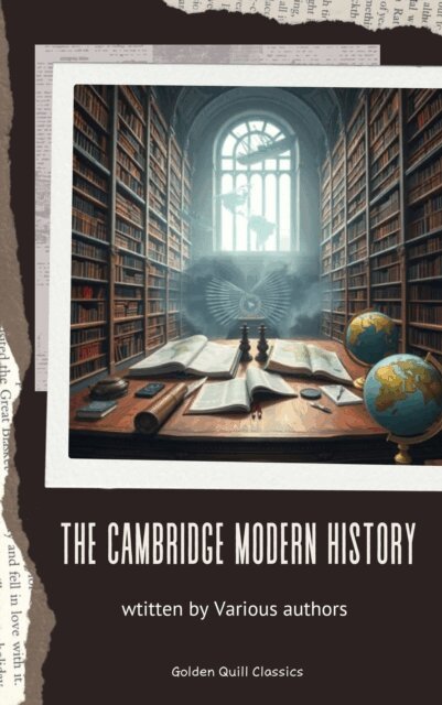 Adolphus Ward, George Prothero, Robert A. Nisbet, Mandell Creighton, John Bagnell Bury - Cambridge Modern History Collection, E-bok