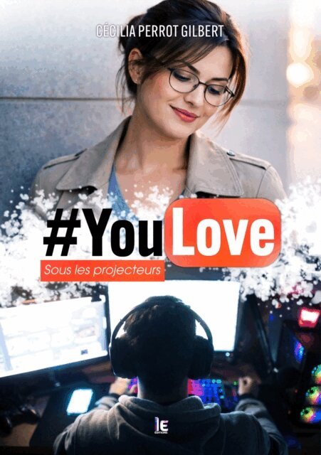 Cecilia Perrot-Gilbert - #YouLove : Sous les projecteurs. Une romance feelgood, difference d'age inverse, avec un jeune Youtuber, E-bok