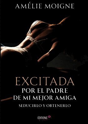 Amélie Moigne - Excitada por el padre de mi mejor amiga, Häftad