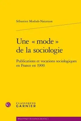 Sebastien Mosbah-Natanson - Une Mode de la Sociologie: Publications Et Vocations Sociologiques En France En 1900, Häftad. Tillgänglighet: Lägg i varukorg