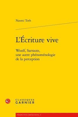 Naomi Toth - L'Ecriture Vive: Woolf, Sarraute, Une Autre Phenomenologie de la Perception, Häftad