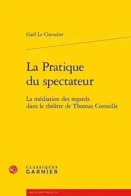 Gaël Le Chevalier - La Pratique Du Spectateur: La Mediation Des Regards Dans Le Theatre de Thomas Corneille, Häftad. Tillgänglighet: Lägg i varukorg