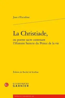 Jean D' Escorbiac, Rachel de Scorbiac - La Christiade, Ou Poeme Sacre Contenant l'Histoire Saincte Du Prince de la Vie, Häftad. Tillgänglighet: Lägg i varukorg