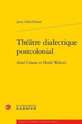 Jason Allen-Paisant - Theatre Dialectique Postcolonial: Aime Cesaire Et Derek Walcott, Häftad. Tillgänglighet: Lägg i varukorg