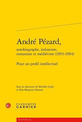 Michele Gally, Elsa Marguin-Hamon - Andre Pezard, Autobiographe, Italianiste, Romaniste Et Medieviste (1893-1984): Pour Un Profil Intellectuel, Häftad