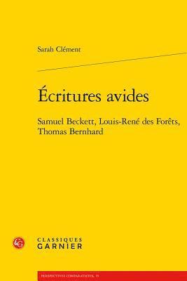 Sarah Clement - Ecritures Avides: Samuel Beckett, Louis-Rene Des Forets, Thomas Bernhard, Häftad