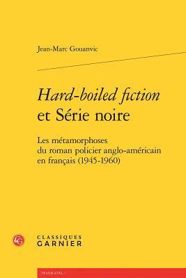 Jean-Marc Gouanvic - Hard-Boiled Fiction Et Serie Noire: Les Metamorphoses Du Roman Policier Anglo-Americain En Francais (1945-1960), Häftad