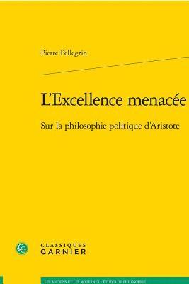 Pierre Pellegrin - L'Excellence Menacee: Sur La Philosophie Politique d'Aristote, Häftad. Tillgänglighet: Tillfälligt slut