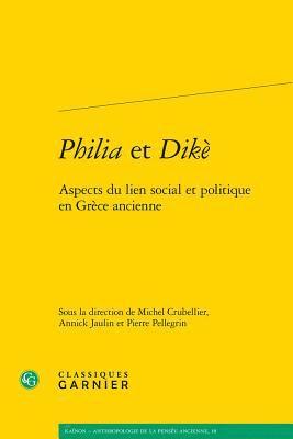 Michel Crubellier, Annick Jaulin - Philia Et Dike: Aspects Du Lien Social Et Politique En Grece Ancienne, Häftad