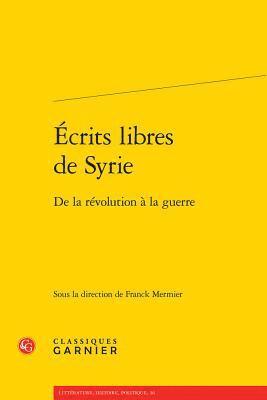 Franck Mermier - Ecrits Libres de Syrie: de la Revolution a la Guerre, Häftad