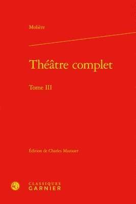 Moliere, Charles Mazouer - Theatre Complet. Tome III, Inbunden
